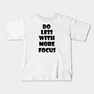 Do less with more focus 2 Kids T-Shirt